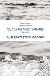 Quaderni mediterranei. Vol. 2: Quel fantastico viaggio libro di Neri Silvestro; Cittadini Lorenzo