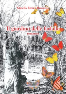 Il giardino delle farfalle libro di Brunetta Mirella Emira