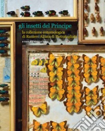 Gli insetti del Principe. La collezione entomologica di Raniero Alliata di Pietratagliata libro di Lo Valvo F. (cur.)