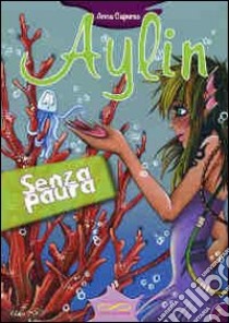 Senza paura. Aylin libro di Capurso Anna