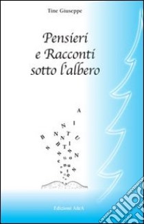 Pensieri e racconti sotto l'albero libro di Tiè Giuseppe