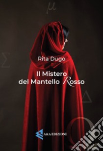 Il mistero del mantello rosso libro di Dugo Rita; Augelli L. (cur.)