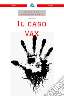 Il caso Vax libro di Tao Wang; Maris Howard; Ludwing Krause (cur.)