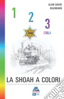 1, 2, 3 stella. La shoah a colori libro di Baumann Alan Davìd; Augelli V. (cur.); Augelli L. (cur.)