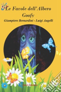 Le favole dell'albero Goofy. Ediz. illustrata libro di Augelli Luigi; Bernardini Giampiero; Augelli V. (cur.)