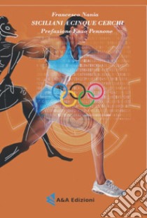 Siciliani a cinque cerchi. Atleti medagliati alle Olimpiadi libro di Nania Francesco; Augelli L. (cur.)