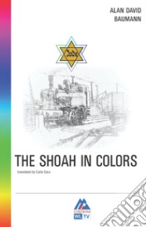 The shoah in colors. Ediz. per la scuola libro di Baumann Alan Davìd; Augelli V. (cur.); Augelli L. (cur.)