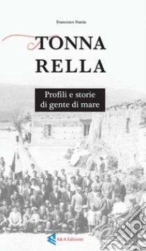 Tonnarella. Profili e storie di gente di mare libro di Nania Francesco; Augelli L. (cur.)