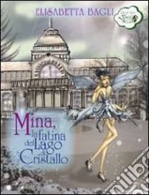 Mina, la fatina del lago di Cristallo libro di Bagli Elisabetta