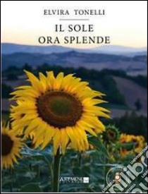 Il sole ora splende libro di Tonelli Elvira