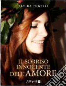 Il sorriso innocente dell'amore libro di Tonelli Elvira