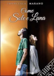 Come sole e luna libro di Marano Francesca