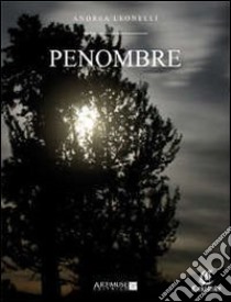 Penombre libro di Leonelli Andrea