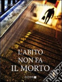 L'abito non fa il morto libro di Occhiogrosso Tommaso