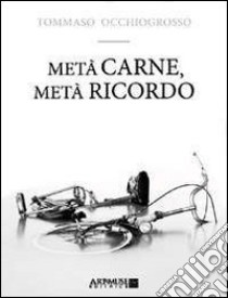 Metà carne, metà ricordo libro di Occhiogrosso Tommaso