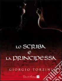 Lo scriba e la principessa libro di Torzini Giorgio