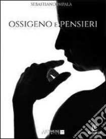 Ossigeno e pensieri libro di Impalà Sebastiano