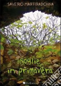 Foglie in primavera libro di Martiradonna Saverio