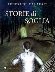 Storie di soglia libro di Calafati Federico