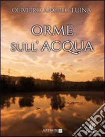 Orme sull'acqua libro di Fuina Oliviero Angelo