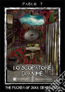 Lo scopatore di anime (The fucker of soul generation) libro di Pablo T