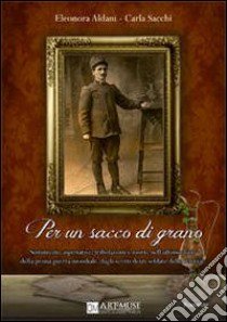 Per un sacco di grano libro di Aldani Eleonora; Sacchi Carla