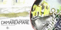 Damareamare. Lucania, Val di Ceno, Milano-Venezia. Ediz. illustrata libro di Jaccarino Claudio