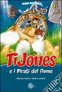 Tijones e i pirati del fiume libro di Gaiani Paola