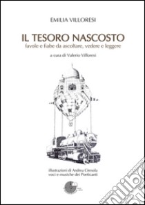 Il tesoro nascosto. Favole e fiabe da ascoltare, vedere e leggere. Con CD Audio. Con DVD libro di Villoresi Emilia; Villoresi V. (cur.)