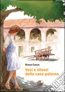 Voci e silenzi della casa paterna libro di Cucco Bruna