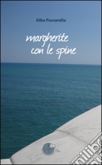 Margherite con le spine libro di Passarella Alba