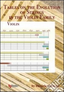 Tables on the evolution of strings in the violin family libro di Gaidano Daniela