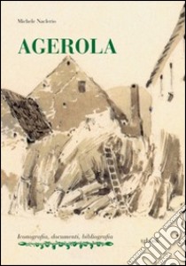 Agerola. Ediz. illustrata libro di Naclerio Michele