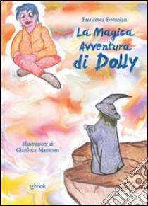 La magica avventura di Dolly. Ediz. illustrata libro di Fontolan Francesca