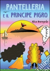 Pantelleria e il principe pigro libro di Bernardo Alice