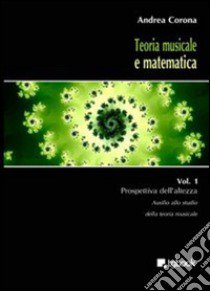 Teoria musicale e matematica. Vol. 1: Prospettiva dell'altezza libro di Corona Andrea