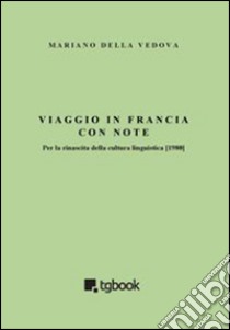 Viaggio in Francia con note. Per la rinascita della cultura linguistica (1980) libro di Della Vedova Mariano