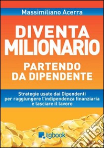 Diventa milionario partendo da dipendente libro di Acerra Massimiliano