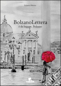 BolzanoLettera. È da leggere, Bolzano libro di Marino Roberto