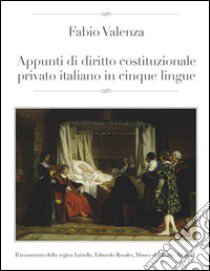 Appunti di diritto costituzionale privato italiano in cinque lingue. Ediz. multilingue libro di Valenza Fabio