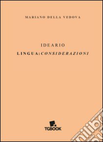 Ideario. Lingua: considerazioni libro di Della Vedova Mariano