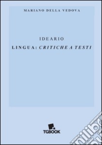 Ideario. Lingua: critiche a testi libro di Della Vedova Mariano