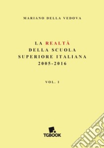 La realtà della scuola superiore italiana 2005-2016. Vol. 1 libro di Della Vedova Mariano