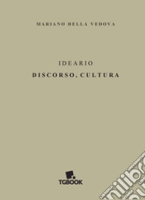 Ideario. Discorso, cultura libro di Della Vedova Mariano