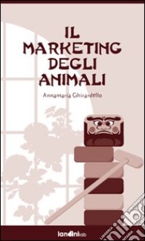 Il marketing degli animali libro di Ghirardello Annamaria