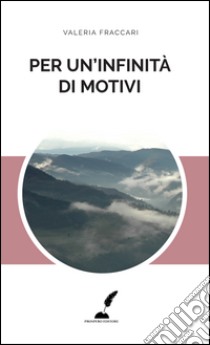 Per un'infinità di motivi libro di Fraccari Valeria