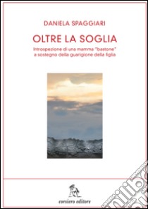 Oltre la soglia libro di Spaggiari Daniela