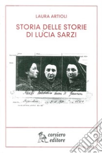 Storia delle storie di Lucia Sarzi libro di Artioli Laura