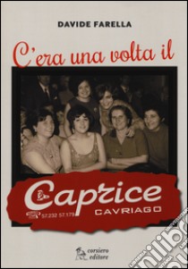 C'era una volta il Caprice libro di Farella Davide