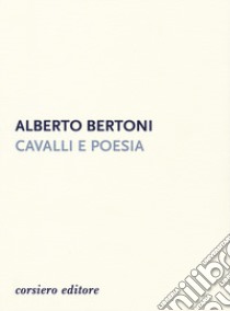 Cavalli e poesia libro di Bertoni Alberto